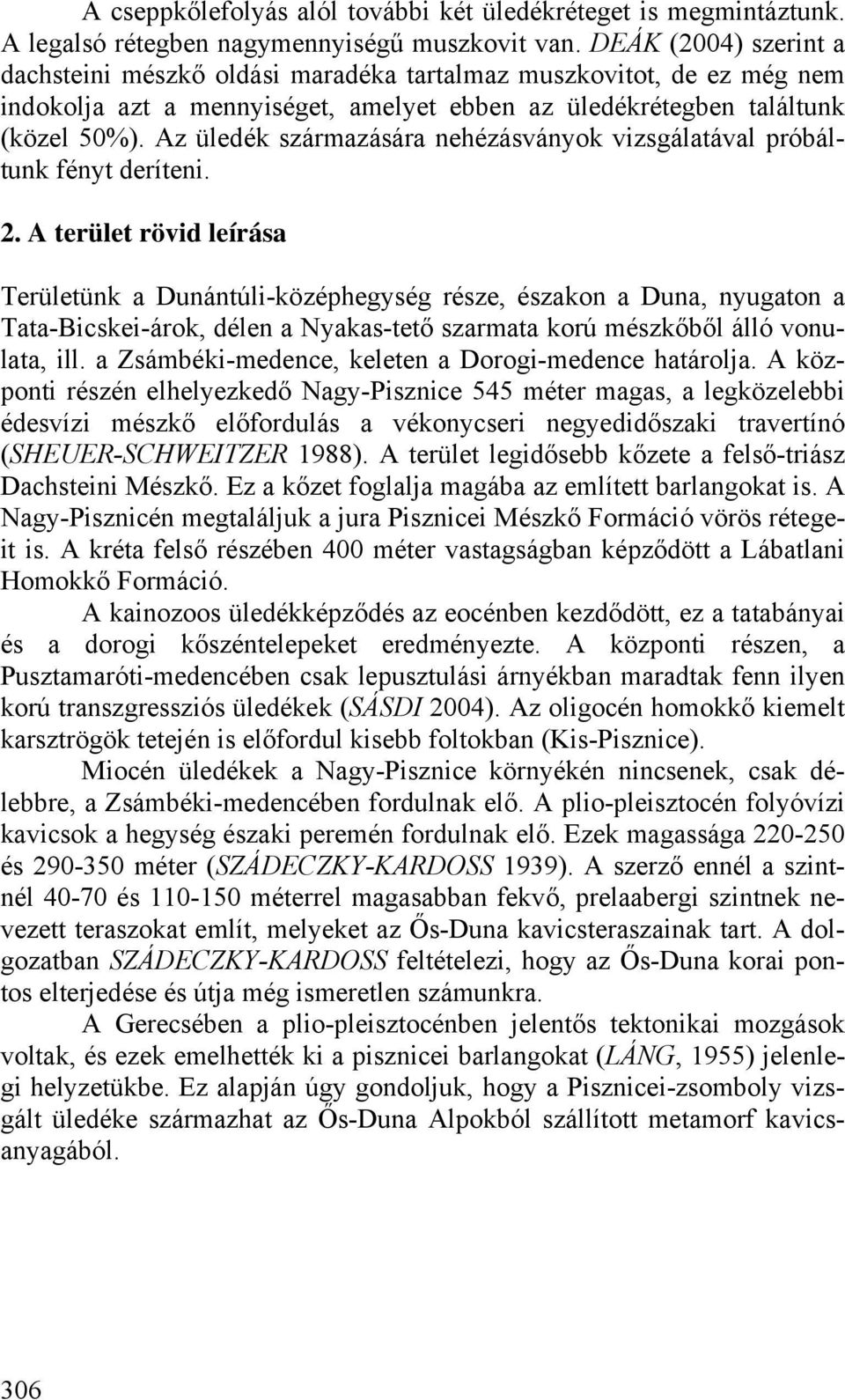 Az üledék származására nehézásványok vizsgálatával próbáltunk fényt deríteni. 2.