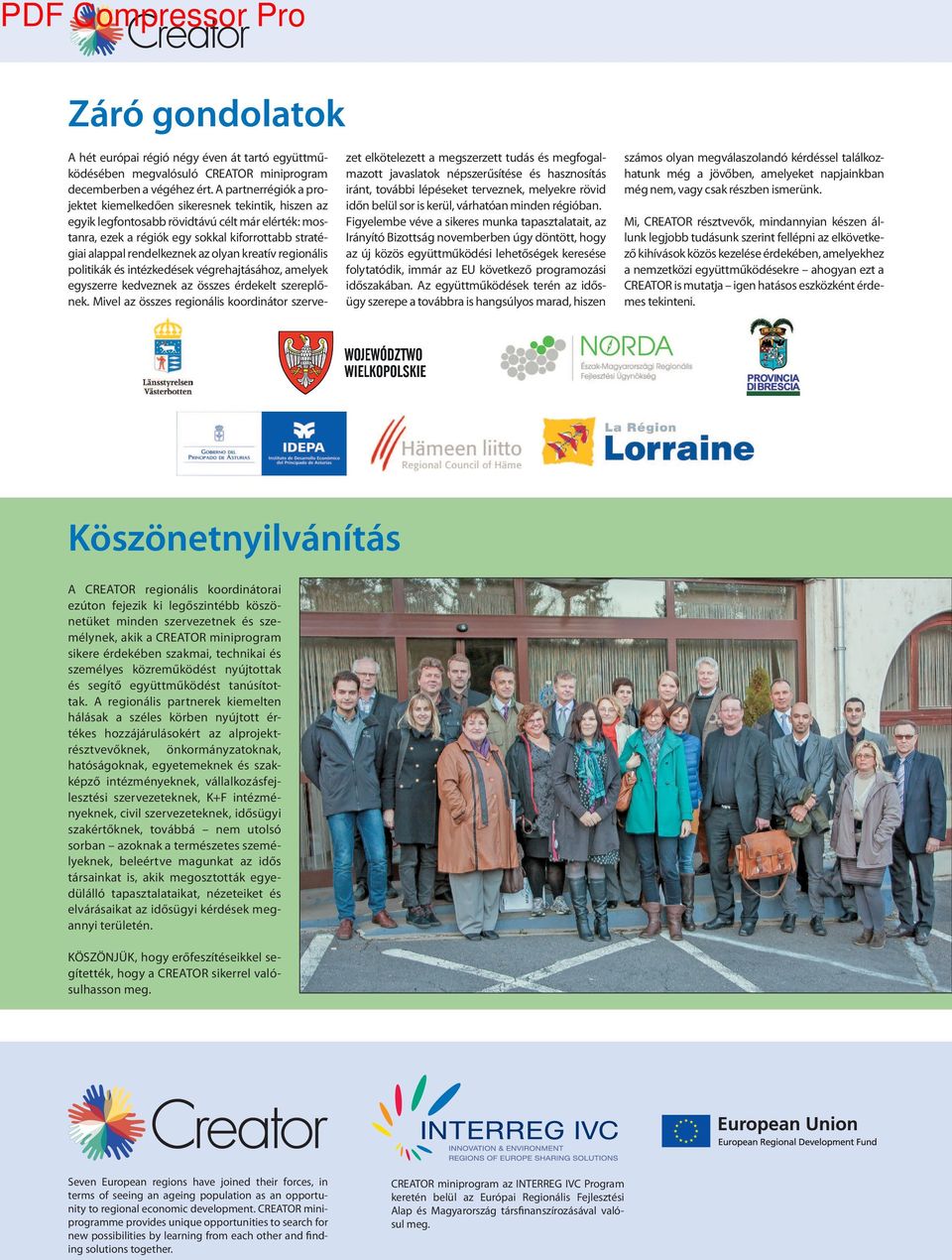 az olyan kreatív regionális politikák és intézkedések végrehajtásához, amelyek egyszerre kedveznek az összes érdekelt szereplőnek.