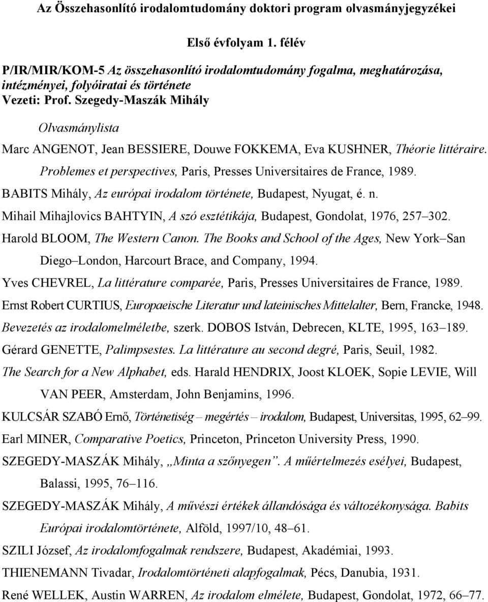 Problemes et perspectives, Paris, Presses Universitaires de France, 1989. BABITS Mihály, Az európai irodalom története, Budapest, Nyugat, é. n.