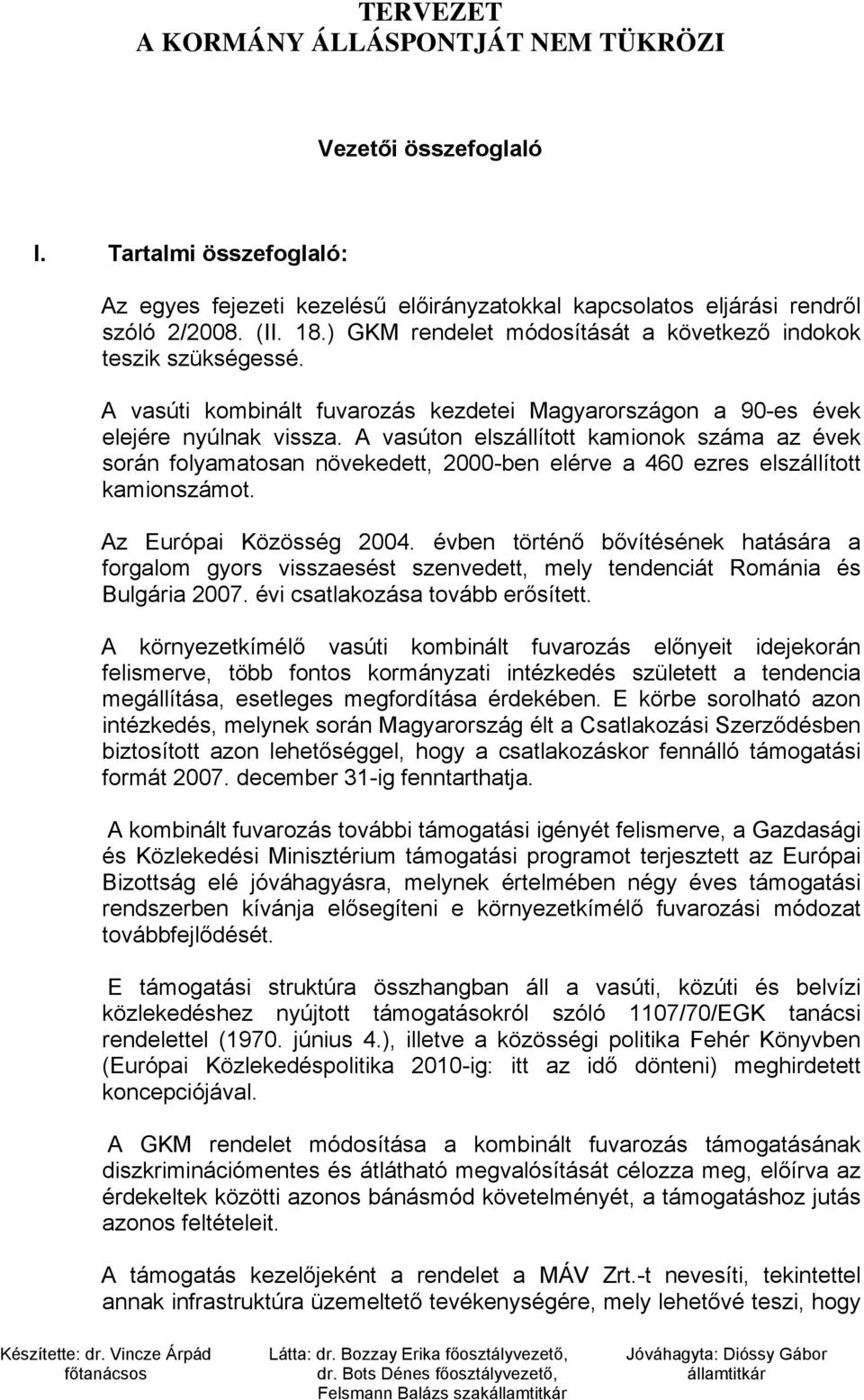 A vasúton elszállított kamionok száma az évek során folyamatosan növekedett, 2000-ben elérve a 460 ezres elszállított kamionszámot. Az Európai Közösség 2004.