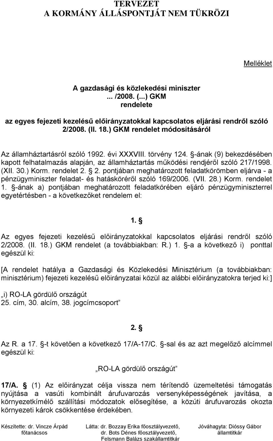 30.) Korm. rendelet 2. 2. pontjában meghatározott feladatkörömben eljárva - a pénzügyminiszter feladat- és hatásköréről szóló 169/2006. (VII. 28.) Korm. rendelet 1.