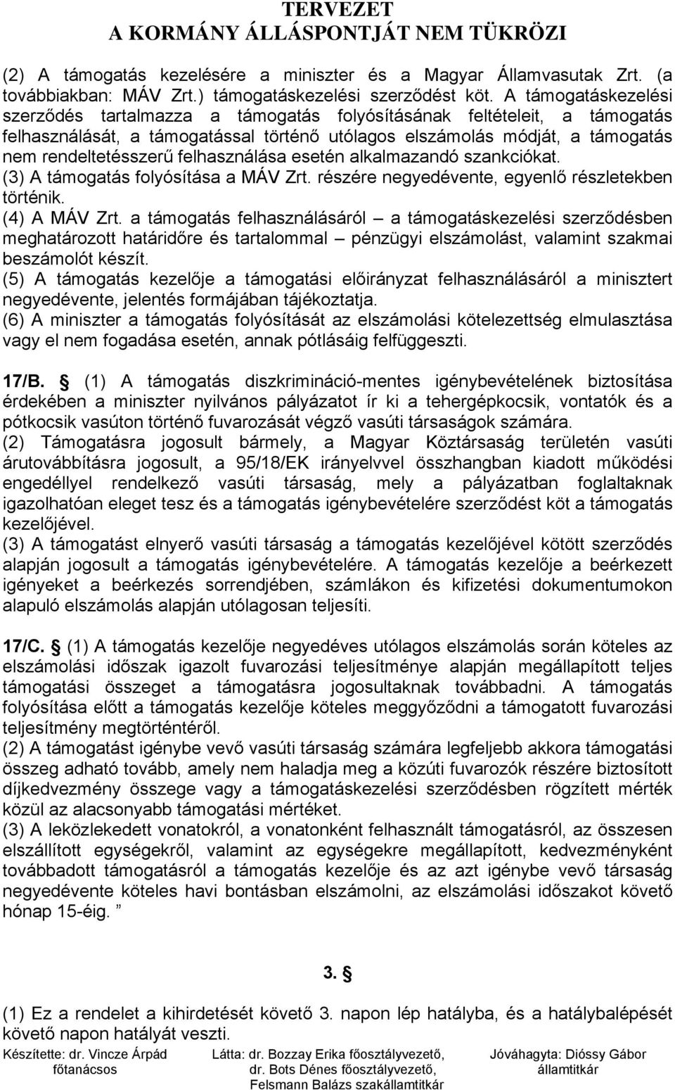 felhasználása esetén alkalmazandó szankciókat. (3) A támogatás folyósítása a MÁV Zrt. részére negyedévente, egyenlő részletekben történik. (4) A MÁV Zrt.