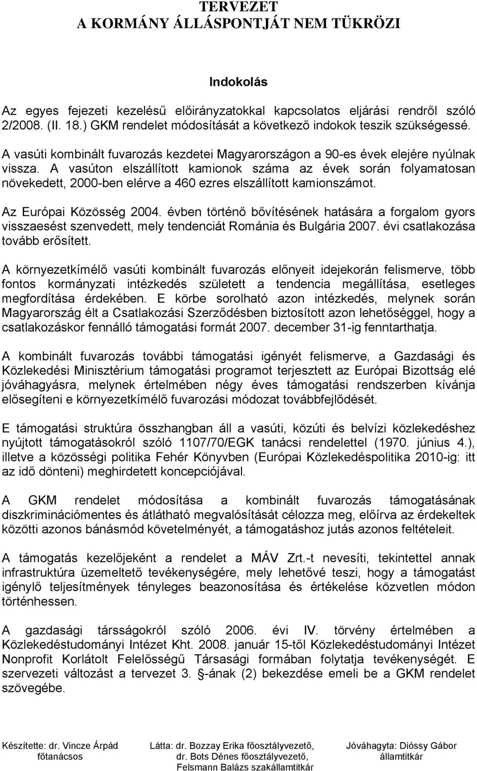 A vasúton elszállított kamionok száma az évek során folyamatosan növekedett, 2000-ben elérve a 460 ezres elszállított kamionszámot. Az Európai Közösség 2004.