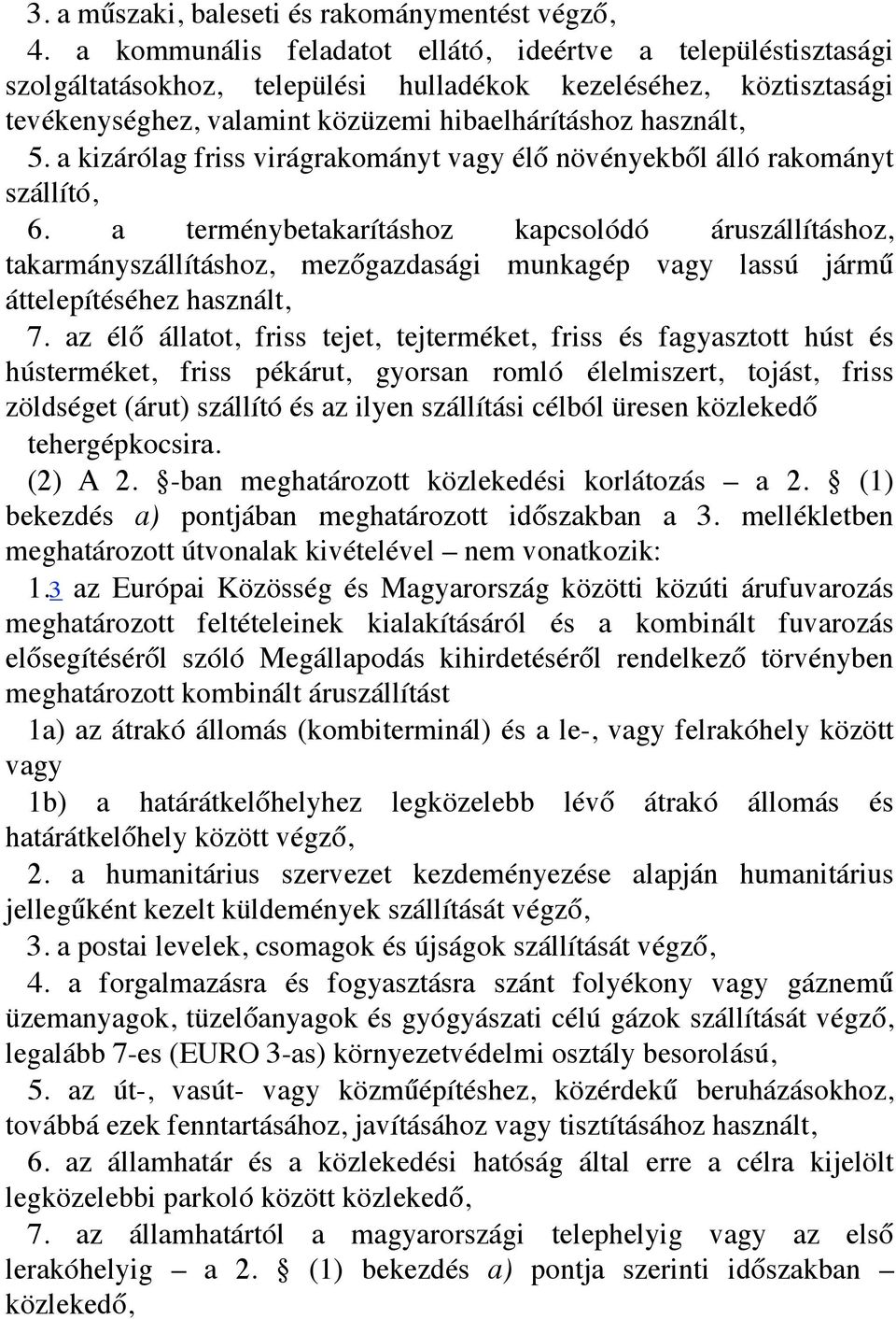 a kizárólag friss virágrakományt vagy élő növényekből álló rakományt szállító, 6.