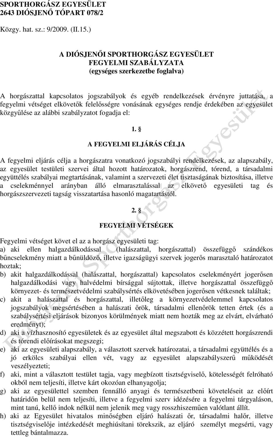 elkövetık felelısségre vonásának egységes rendje érdekében az egyesület közgyőlése az alábbi szabályzatot fogadja el: 1.