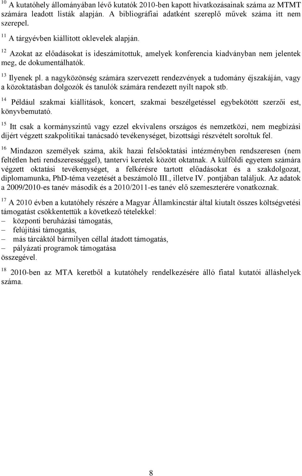 a nagyközönség számára szervezett rendezvények a tudomány éjszakáján, vagy a közoktatásban dolgozók és tanulók számára rendezett nyìlt napok stb.