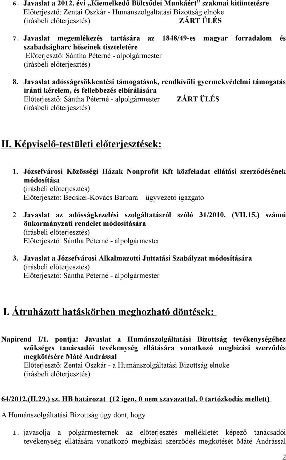 Javaslat adósságcsökkentési támogatások, rendkívüli gyermekvédelmi támogatás iránti kérelem, és fellebbezés elbírálására ZÁRT ÜLÉS II. Képviselő-testületi előterjesztések: 1.