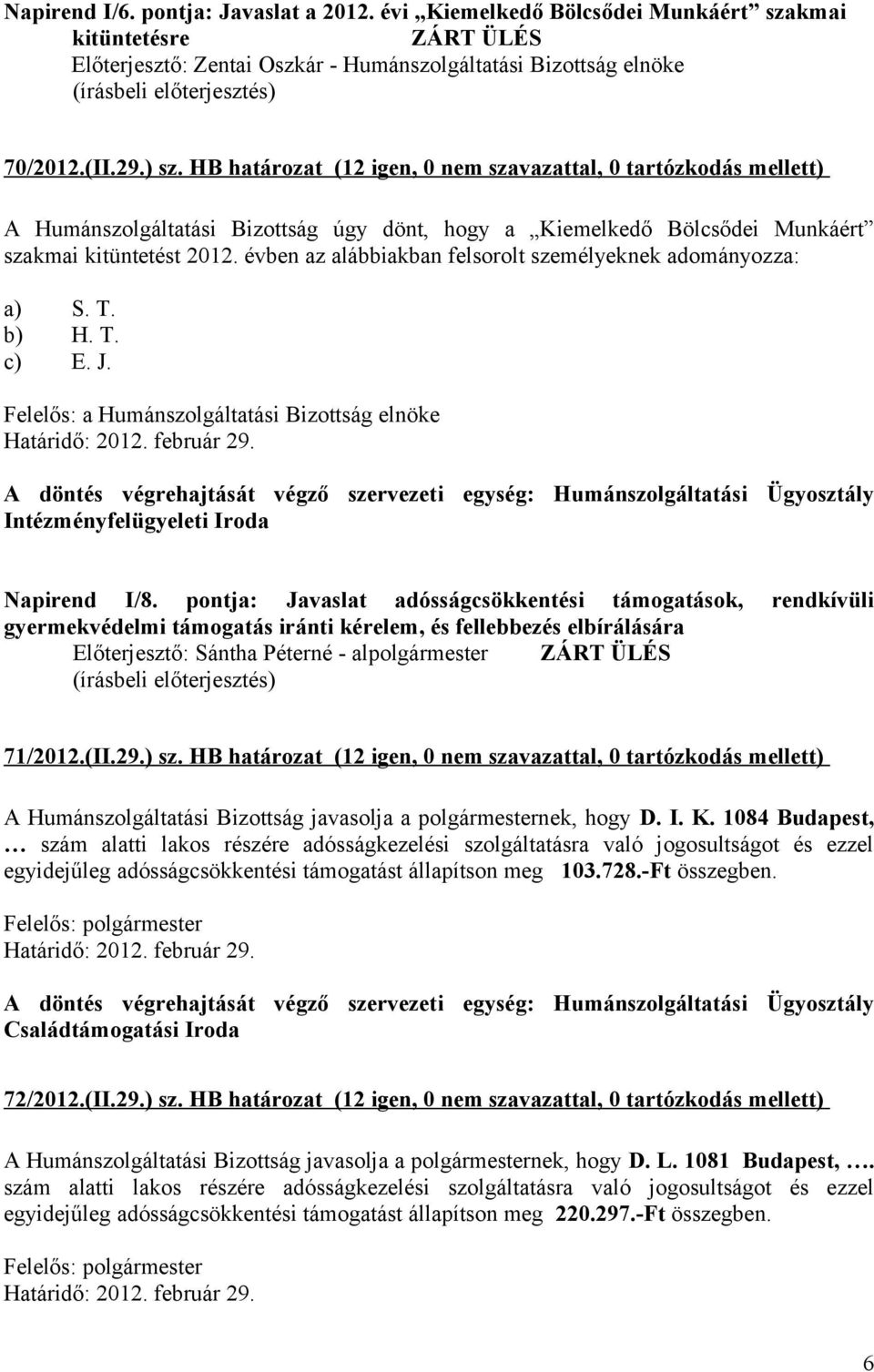 J. Felelős: a Humánszolgáltatási Bizottság elnöke Intézményfelügyeleti Iroda Napirend I/8.