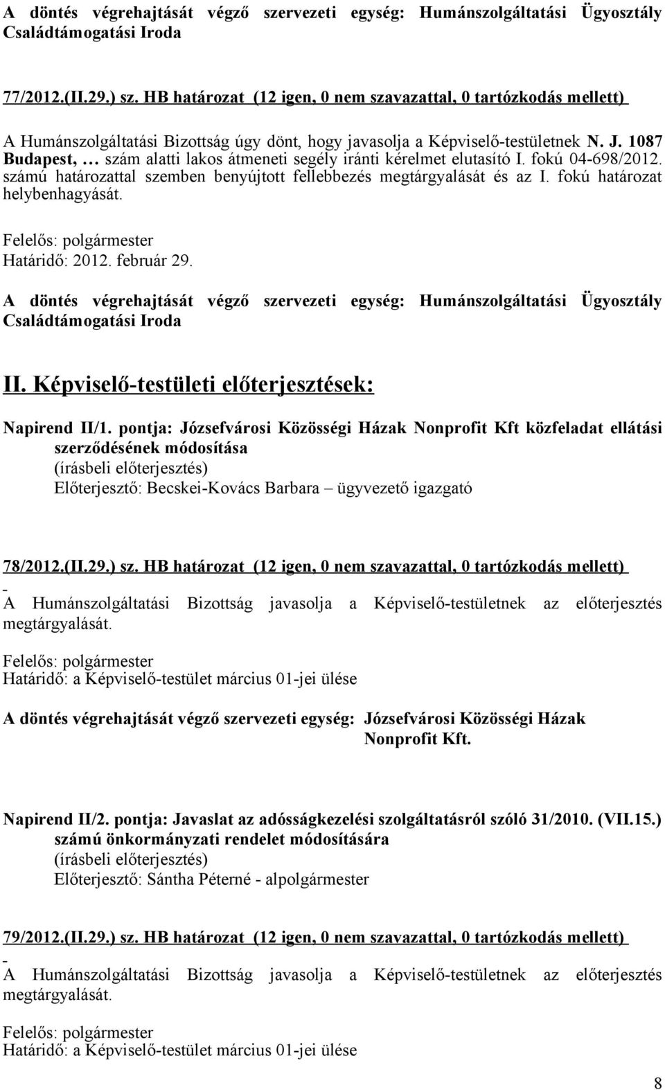 fokú határozat helybenhagyását. II. Képviselő-testületi előterjesztések: Napirend II/1.