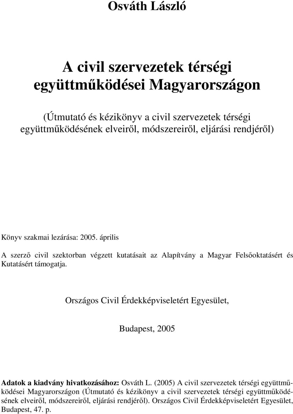 Országos Civil Érdekképviseletért Egyesület, Budapest, 2005 Adatok a kiadvány hivatkozásához: Osváth L.