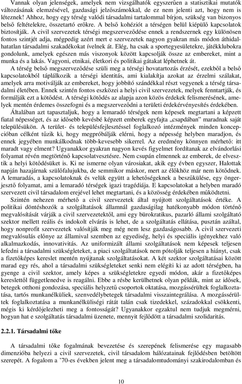 A civil szervezetek térségi megszerveződése ennek a rendszernek egy különösen fontos szintjét adja, mégpedig azért mert e szervezetek nagyon gyakran más módon áthidalhatatlan társadalmi szakadékokat