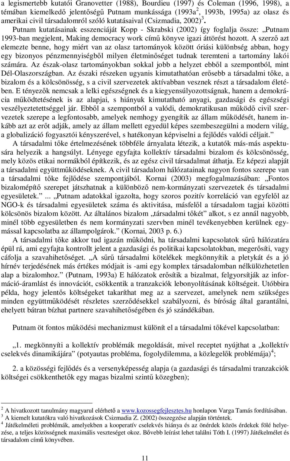 A szerző azt elemezte benne, hogy miért van az olasz tartományok között óriási különbség abban, hogy egy bizonyos pénzmennyiségből milyen életminőséget tudnak teremteni a tartomány lakói számára.