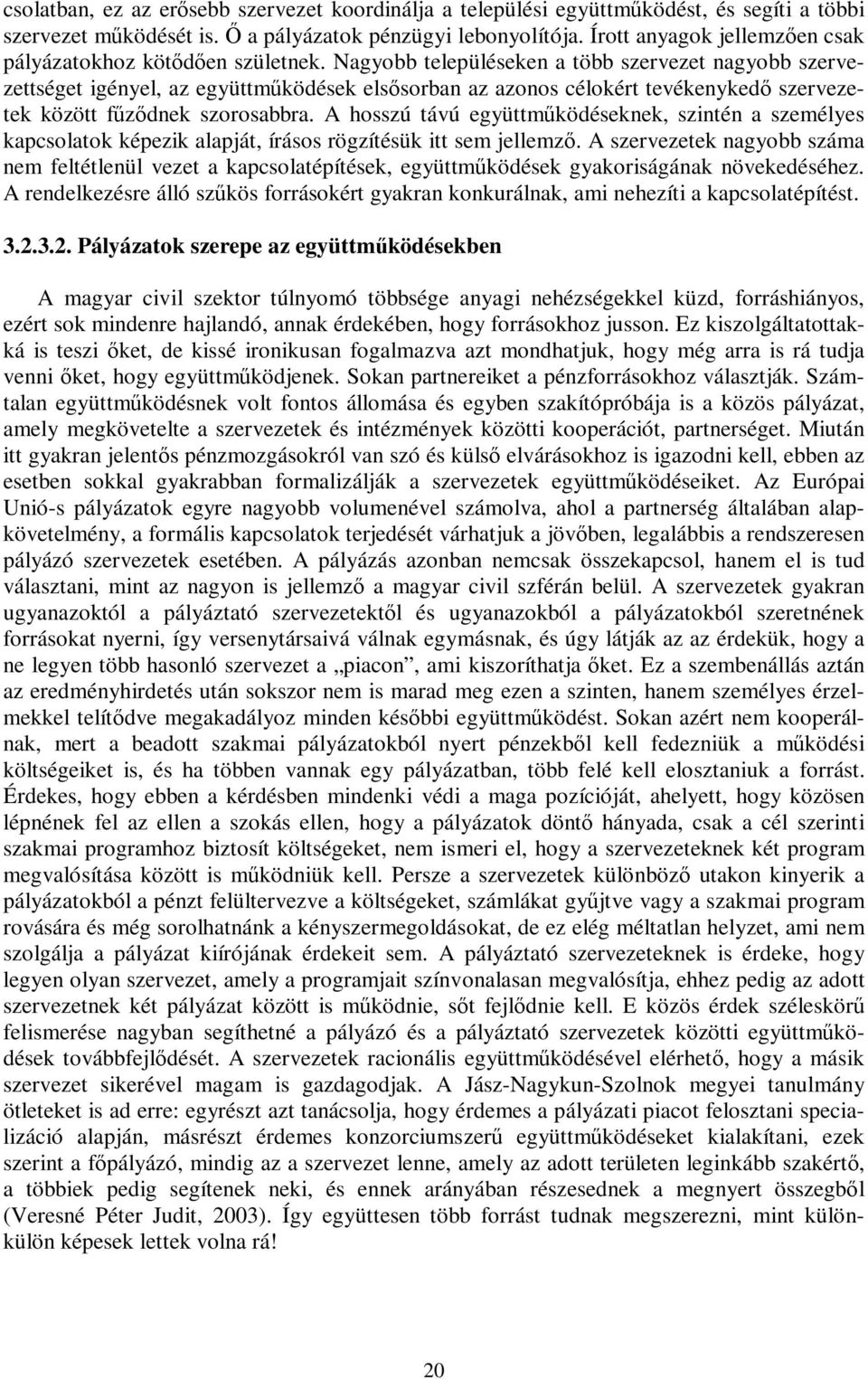 Nagyobb településeken a több szervezet nagyobb szervezettséget igényel, az együttműködések elsősorban az azonos célokért tevékenykedő szervezetek között fűződnek szorosabbra.