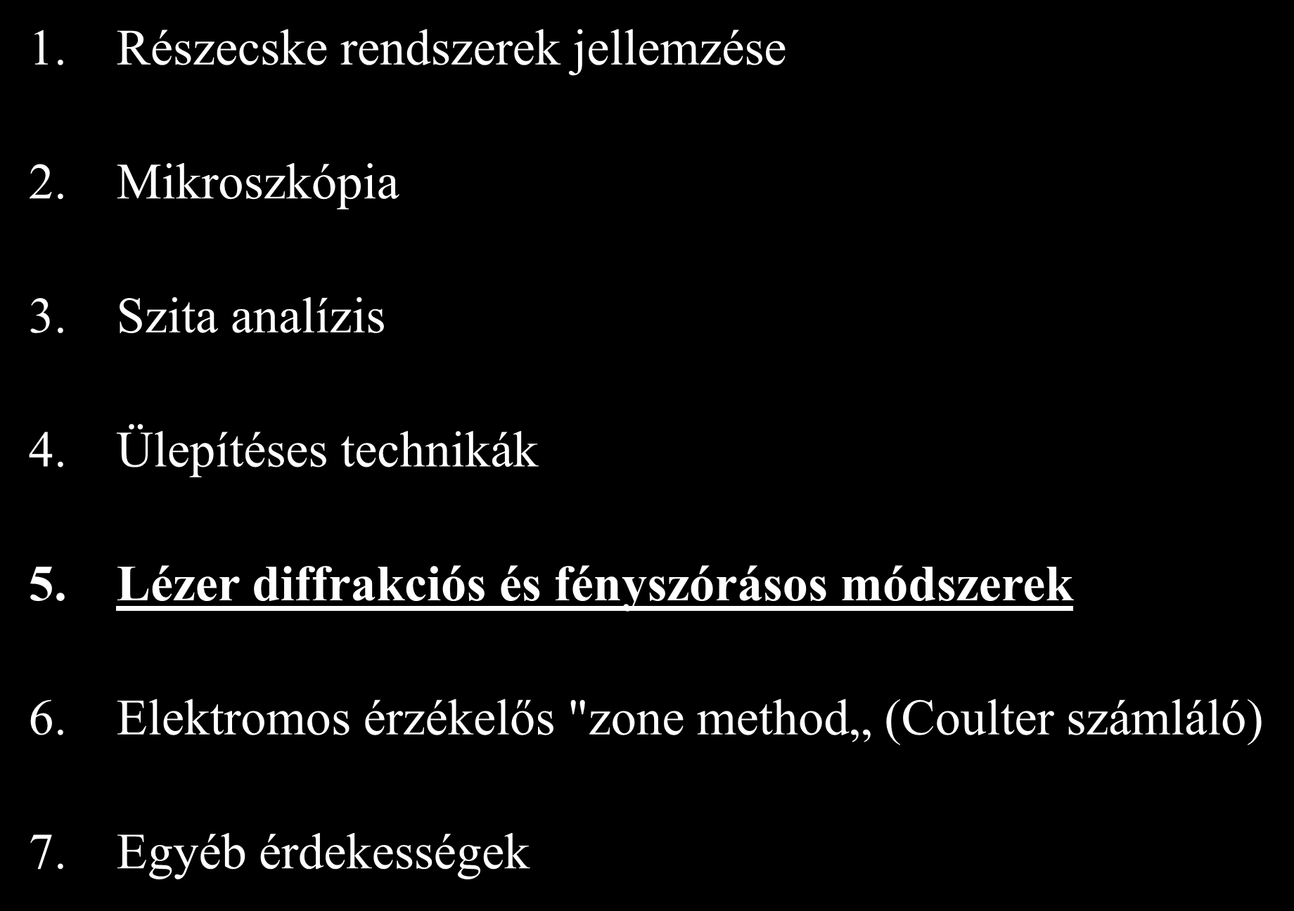 Előadás vázlat 1. Részecske rendszerek jellemzése 2. Mikroszkópia 3. Szita analízis 4. Ülepítéses technikák 5.
