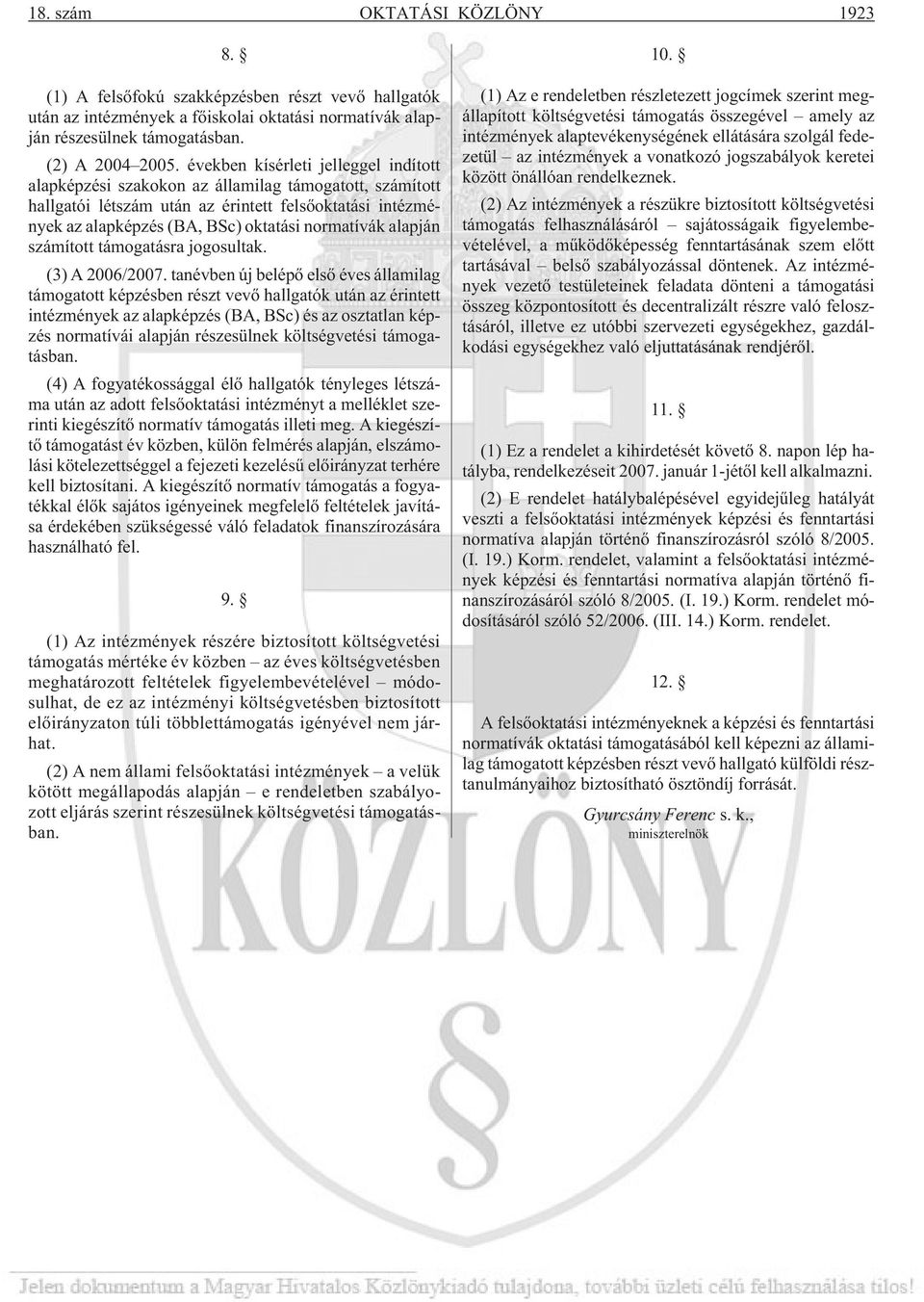 alapján számított támogatásra jogosultak. (3) A 2006/2007.