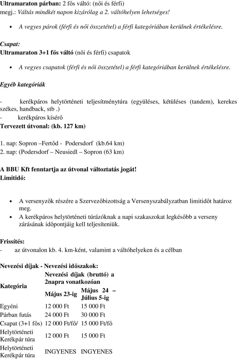 Egyéb kategóriák - kerékpáros helytörténeti teljesítménytúra (együléses, kétüléses (tandem), kerekes székes, handback, stb.) - kerékpáros kísérő Tervezett útvonal: (kb. 127 km) 1.