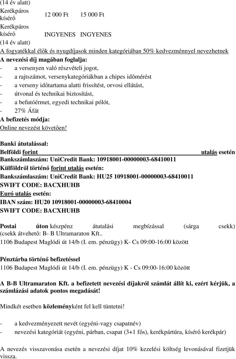 biztosítást, - a befutóérmet, egyedi technikai pólót, - 27% Áfát A befizetés módja: Online nevezést követően!