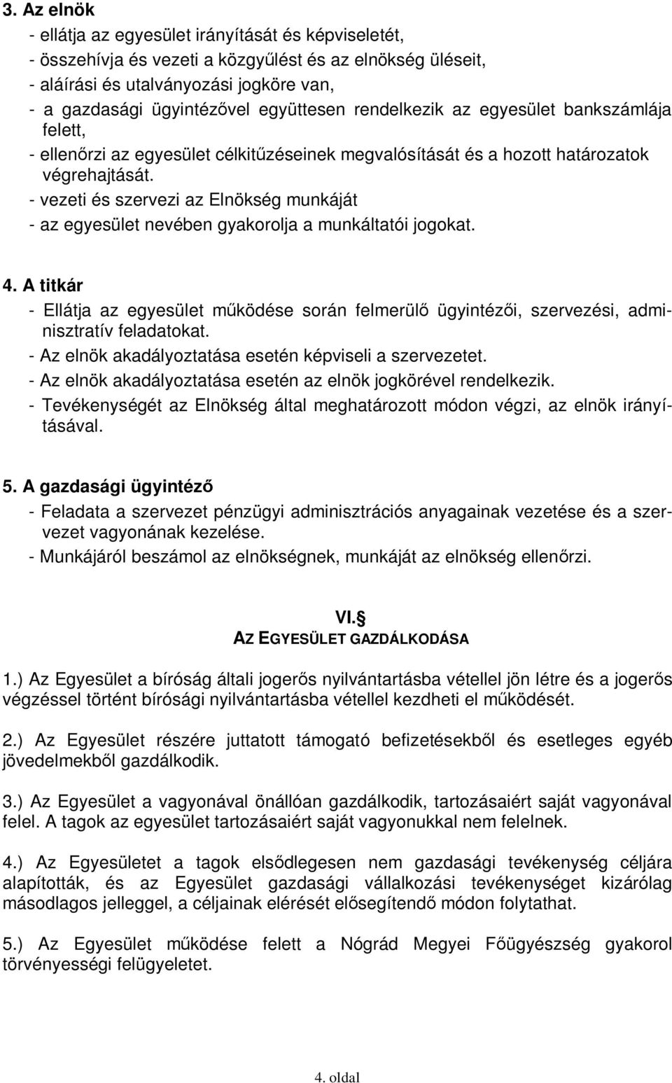 - vezeti és szervezi az Elnökség munkáját - az egyesület nevében gyakorolja a munkáltatói jogokat. 4.