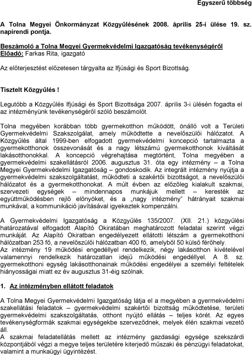 Legutóbb a Közgyűlés Ifjúsági és Sport Bizottsága 2007. április 3-i ülésén fogadta el az intézményünk tevékenységéről szóló beszámolót.