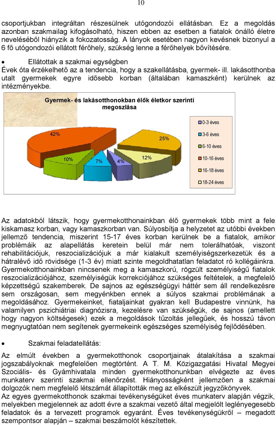 Ellátottak a szakmai egységben Évek óta érzékelhető az a tendencia, hogy a szakellátásba, gyermek- ill.