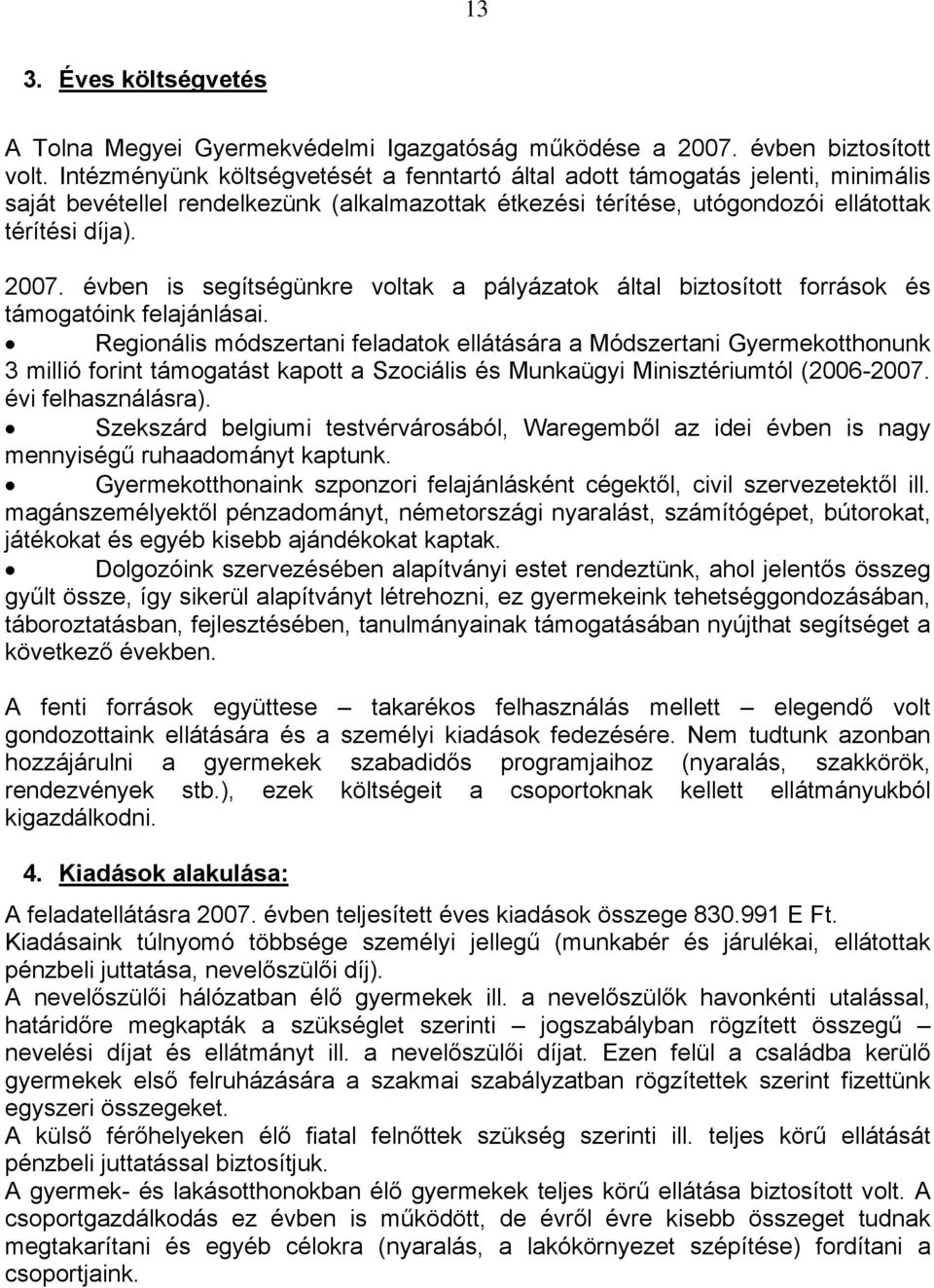 évben is segítségünkre voltak a pályázatok által biztosított források és támogatóink felajánlásai.