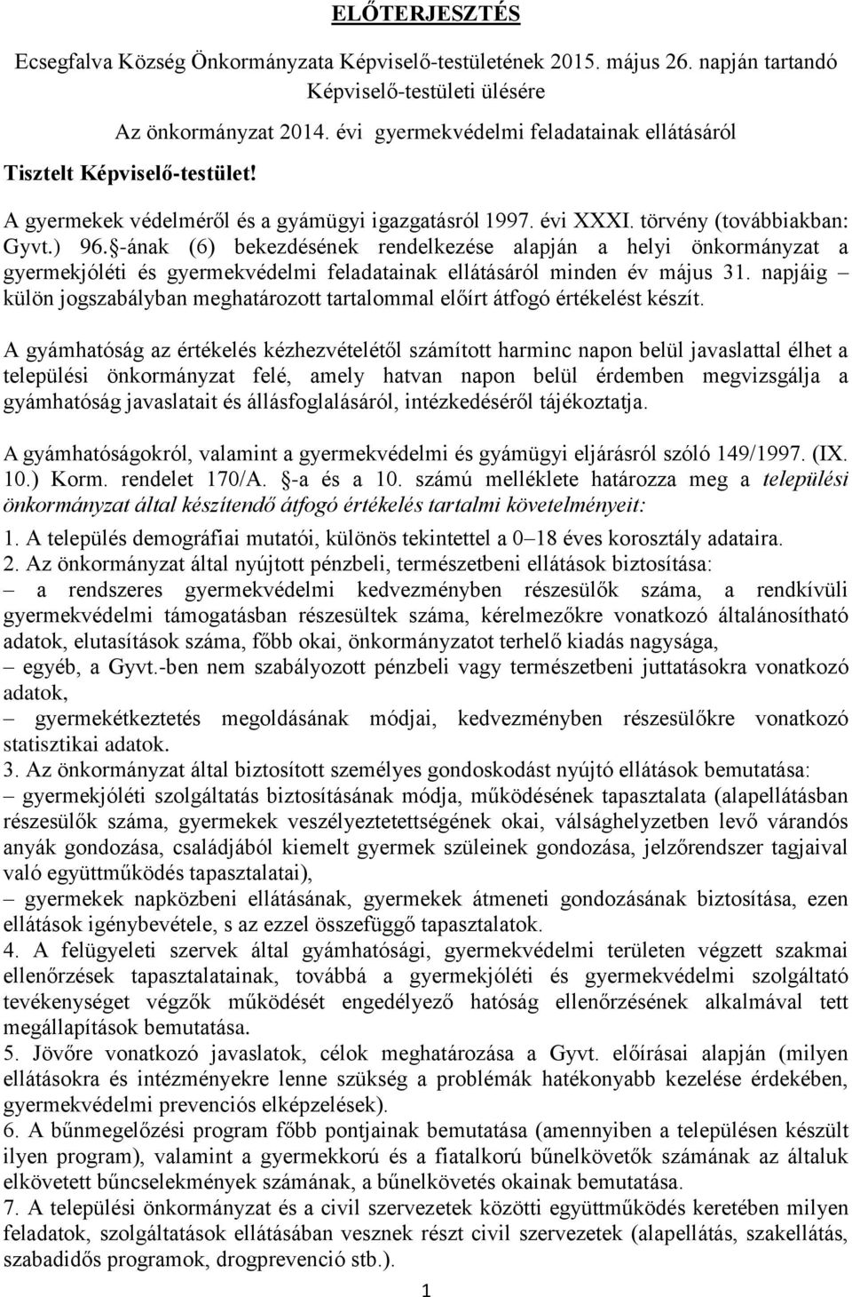 -ának (6) bekezdésének rendelkezése alapján a helyi önkormányzat a gyermekjóléti és gyermekvédelmi feladatainak ellátásáról minden év május 31.