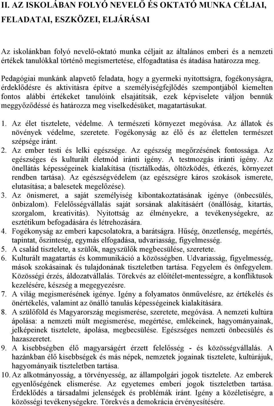 Pedagógiai munkánk alapvető feladata, hogy a gyermeki nyitottságra, fogékonyságra, érdeklődésre és aktivitásra építve a személyiségfejlődés szempontjából kiemelten fontos alábbi értékeket tanulóink