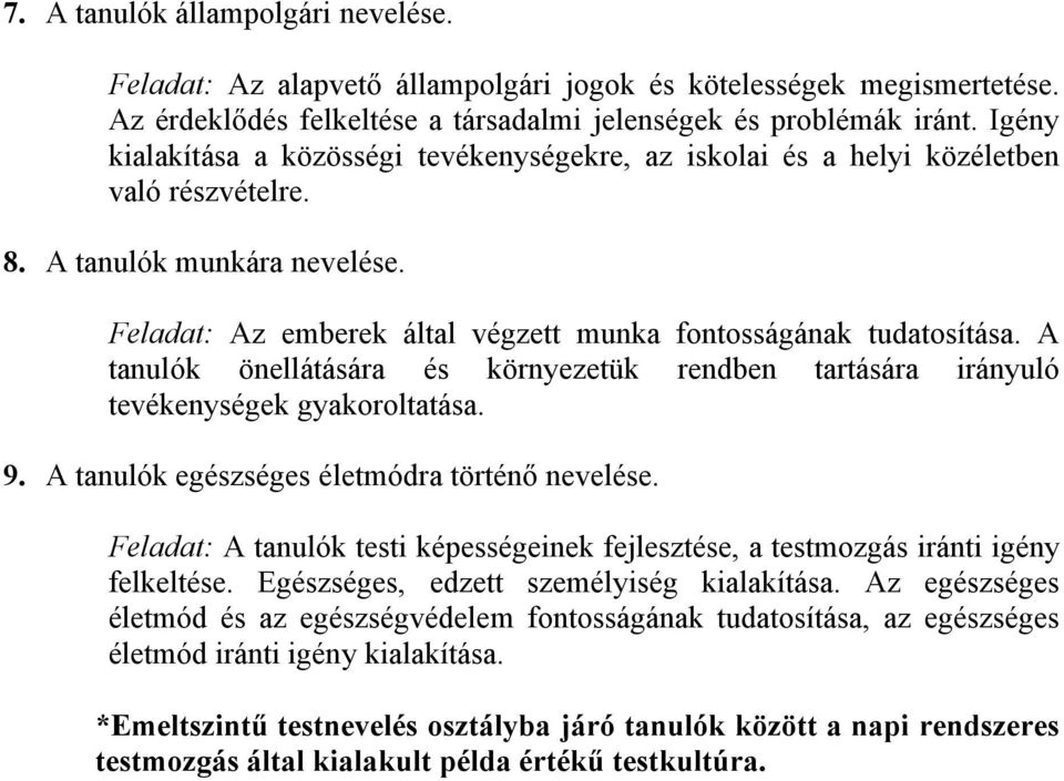 A tanulók önellátására és környezetük rendben tartására irányuló tevékenységek gyakoroltatása. 9. A tanulók egészséges életmódra történő nevelése.