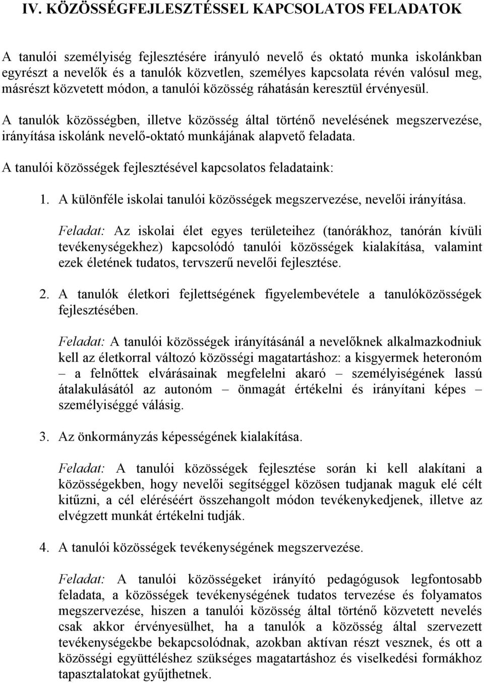 A tanulók közösségben, illetve közösség által történő nevelésének megszervezése, irányítása iskolánk nevelő-oktató munkájának alapvető feladata.