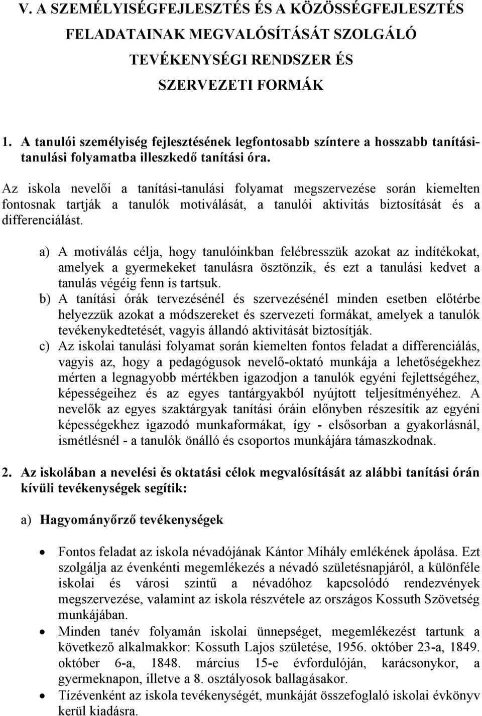 Az iskola nevelői a tanítási-tanulási folyamat megszervezése során kiemelten fontosnak tartják a tanulók motiválását, a tanulói aktivitás biztosítását és a differenciálást.