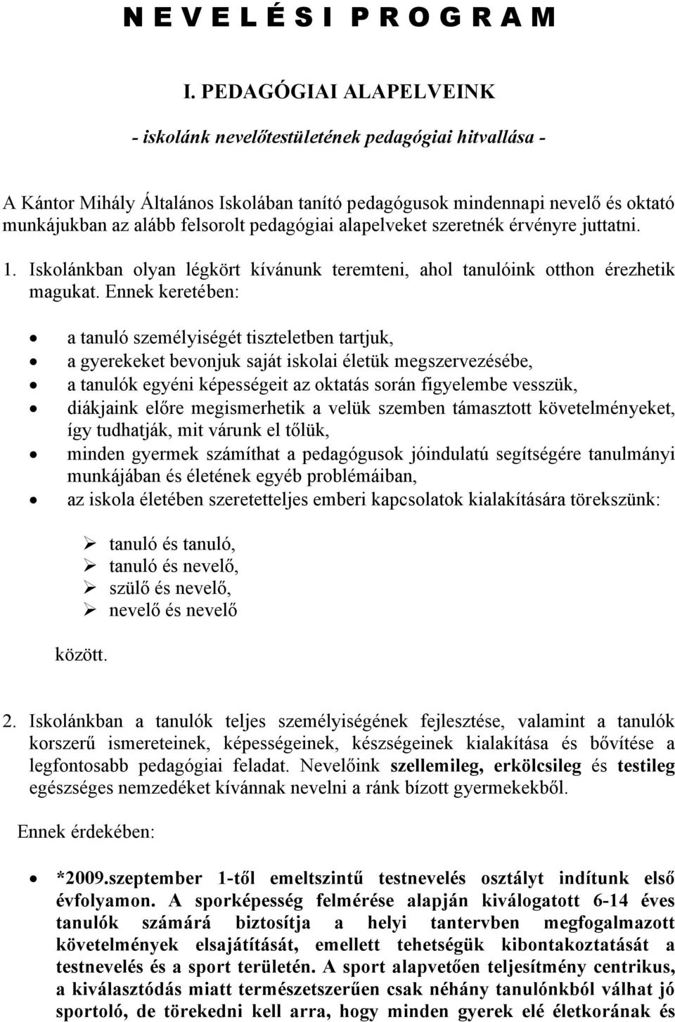 pedagógiai alapelveket szeretnék érvényre juttatni. 1. Iskolánkban olyan légkört kívánunk teremteni, ahol tanulóink otthon érezhetik magukat.