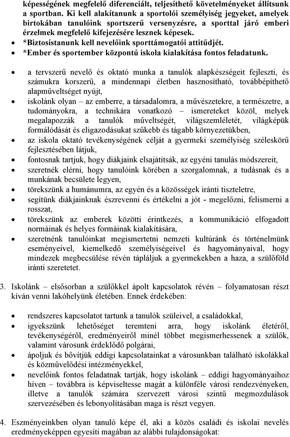 *Biztosístanunk kell nevelőink sporttámogatói attitűdjét. *Ember és sportember központú iskola kialakítása fontos feladatunk.