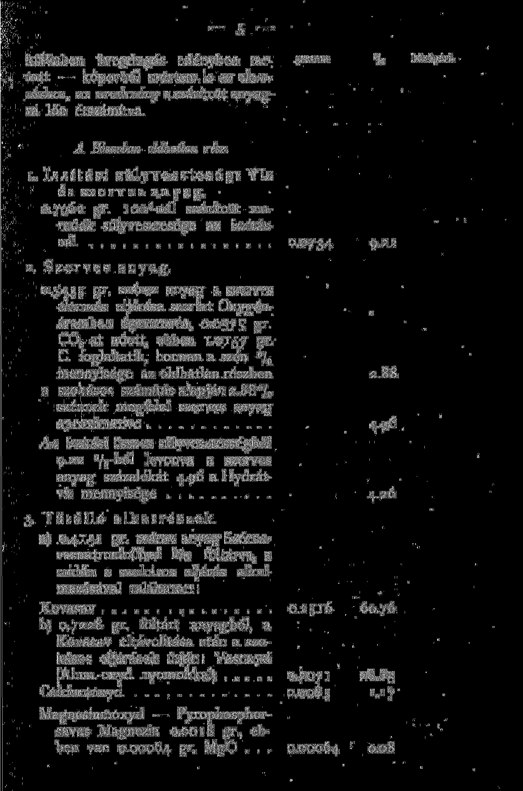 különben üvegdugós edényben tartott kőporból mértem le az elemzéshez, az eredmény a szárított anyagra lőn étszámítva. gramm % középért. A Sósavban oldhatlan rész.