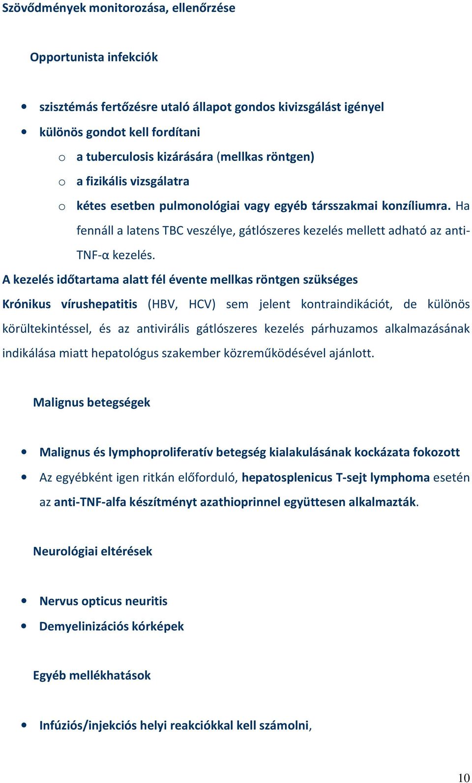 A kezelés időtartama alatt fél évente mellkas röntgen szükséges Krónikus vírushepatitis (HBV, HCV) sem jelent kontraindikációt, de különös körültekintéssel, és az antivirális gátlószeres kezelés