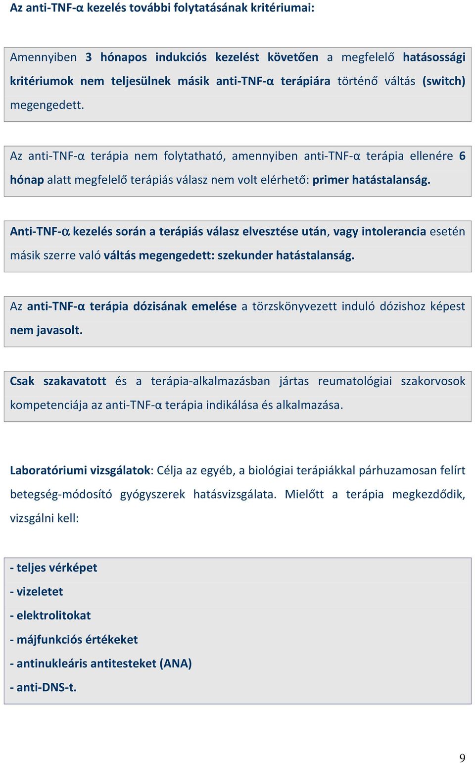 Anti-TNF-α kezelés során a terápiás válasz elvesztése után, vagy intolerancia esetén másik szerre való váltás megengedett: szekunder hatástalanság.