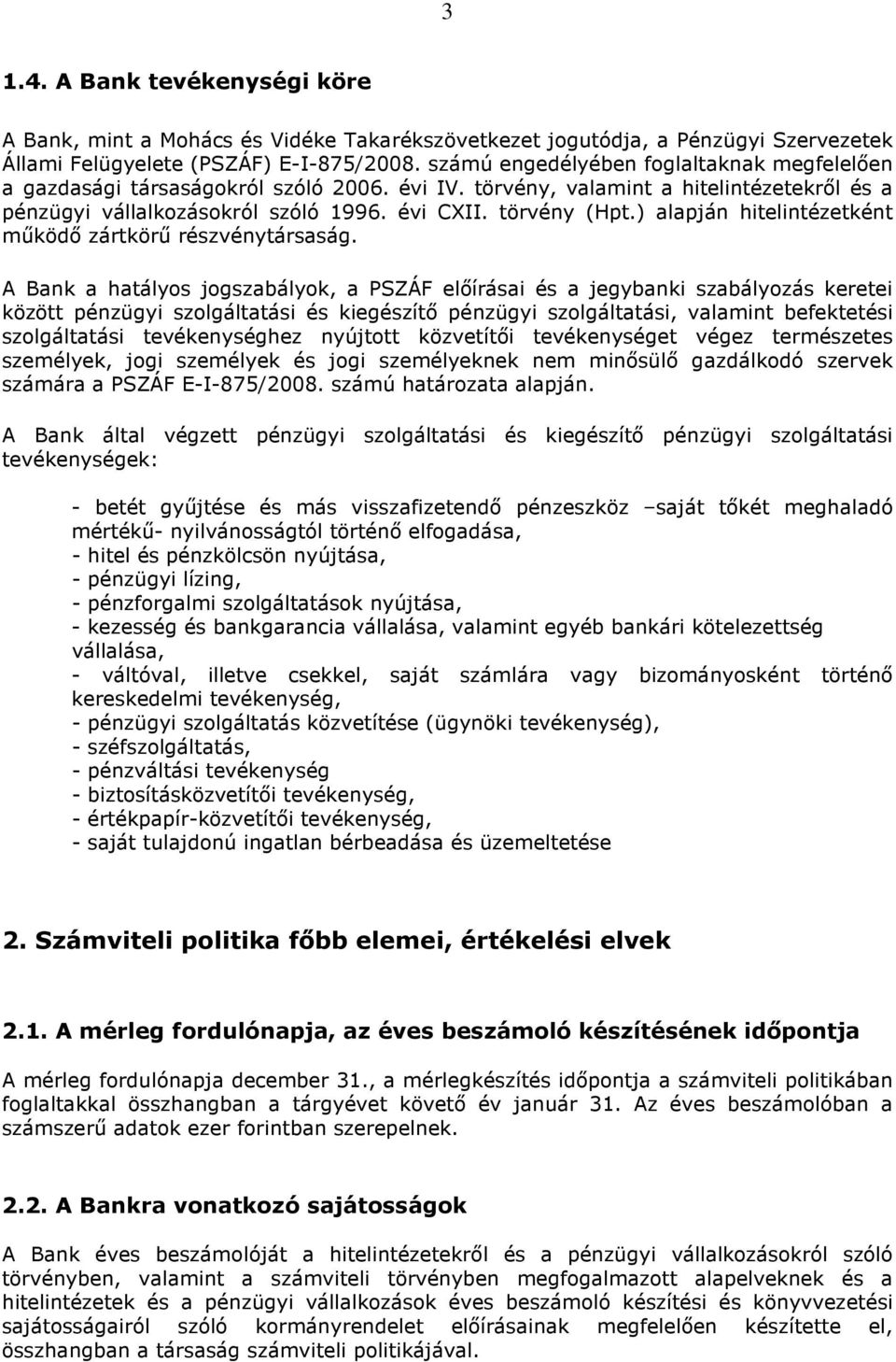 ) alapján hitelintézetként működő zártkörű részvénytársaság.