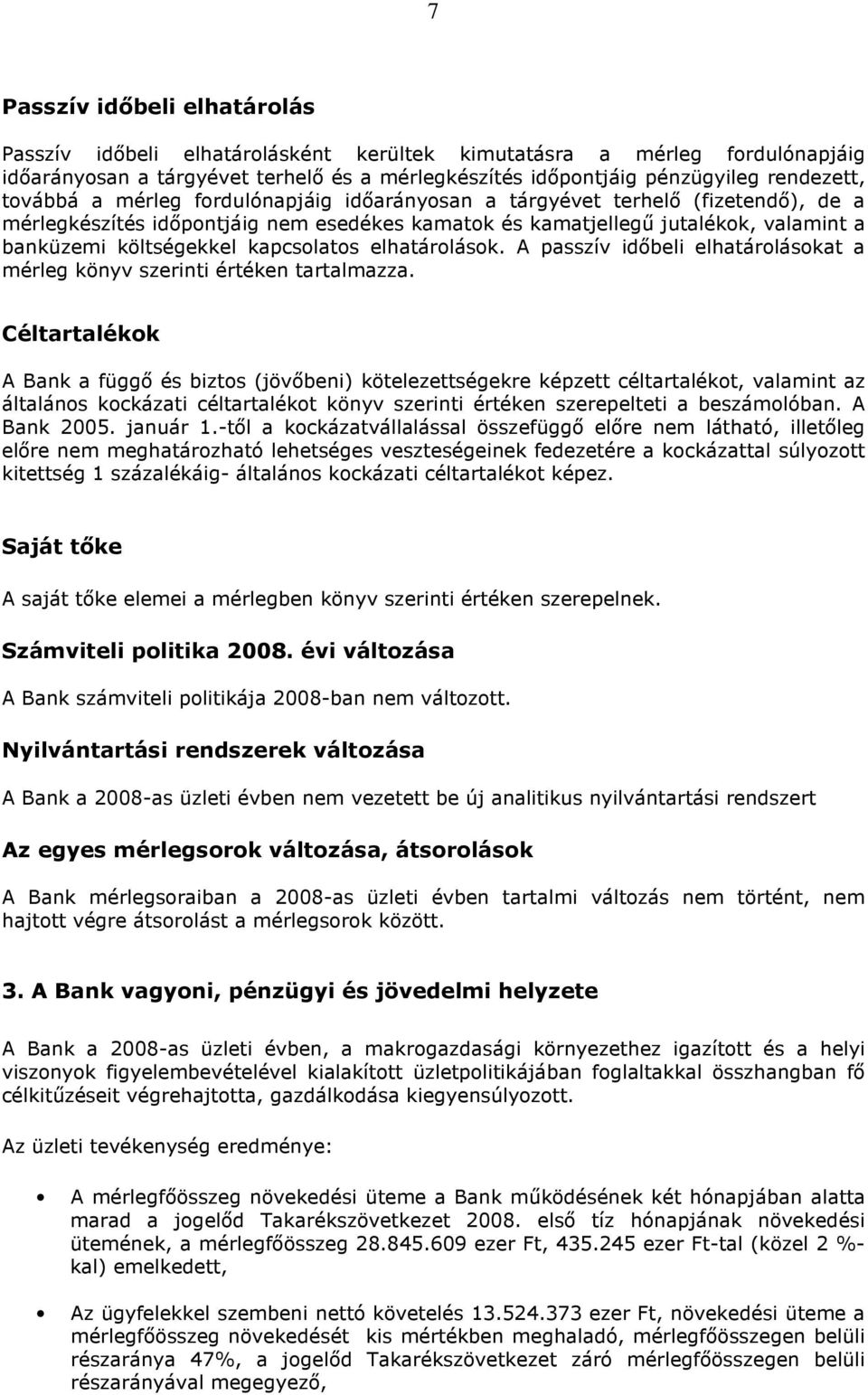 kapcsolatos elhatárolások. A passzív időbeli elhatárolásokat a mérleg könyv szerinti értéken tartalmazza.