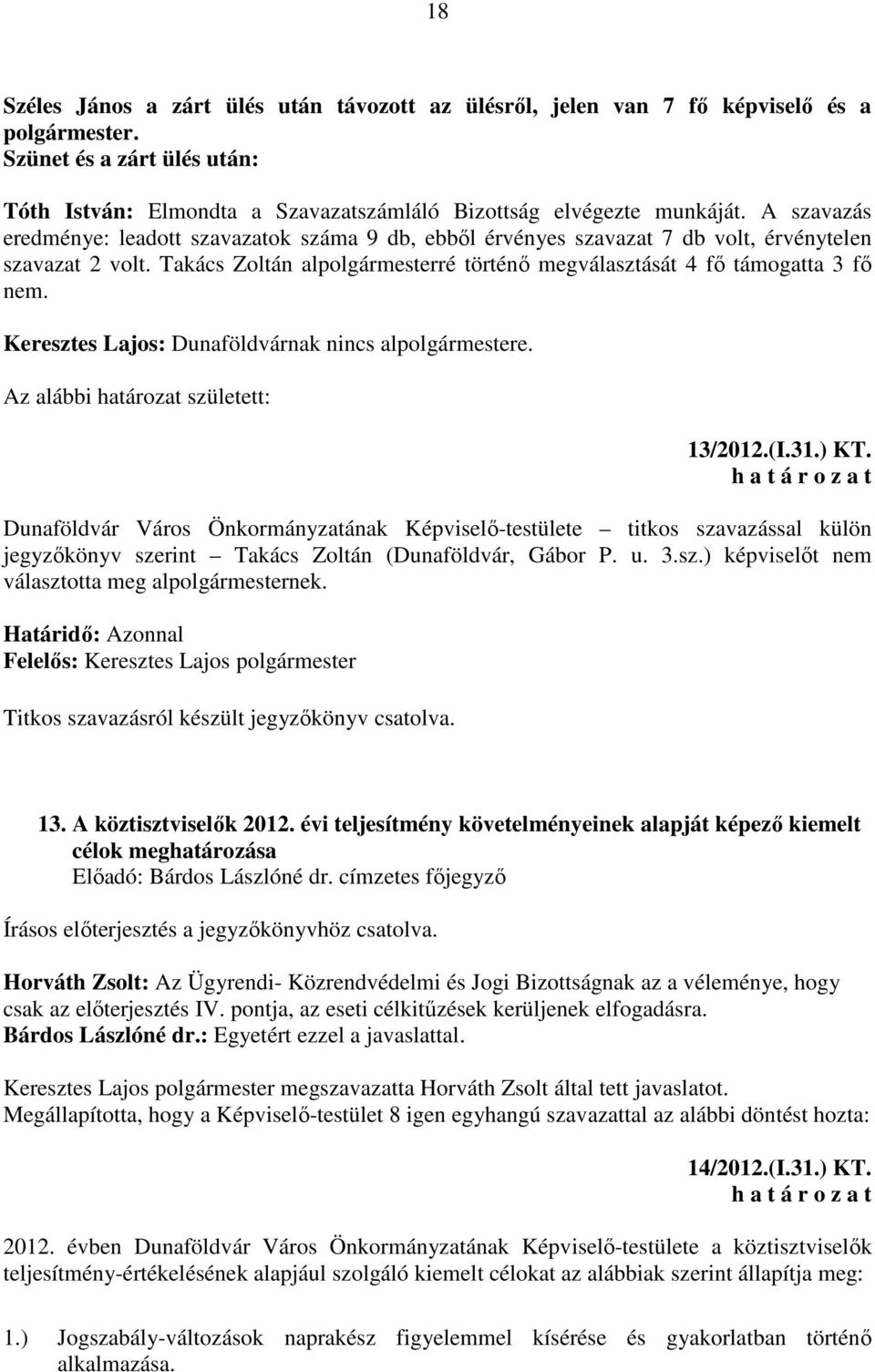 Keresztes Lajos: Dunaföldvárnak nincs alpolgármestere. Az alábbi határozat született: 13/2012.(I.31.) KT.