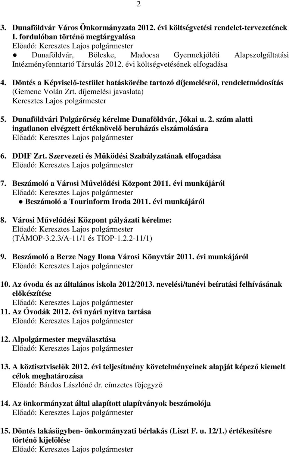 Döntés a Képviselő-testület hatáskörébe tartozó díjemelésről, rendeletmódosítás (Gemenc Volán Zrt. díjemelési javaslata) Keresztes Lajos polgármester 5.