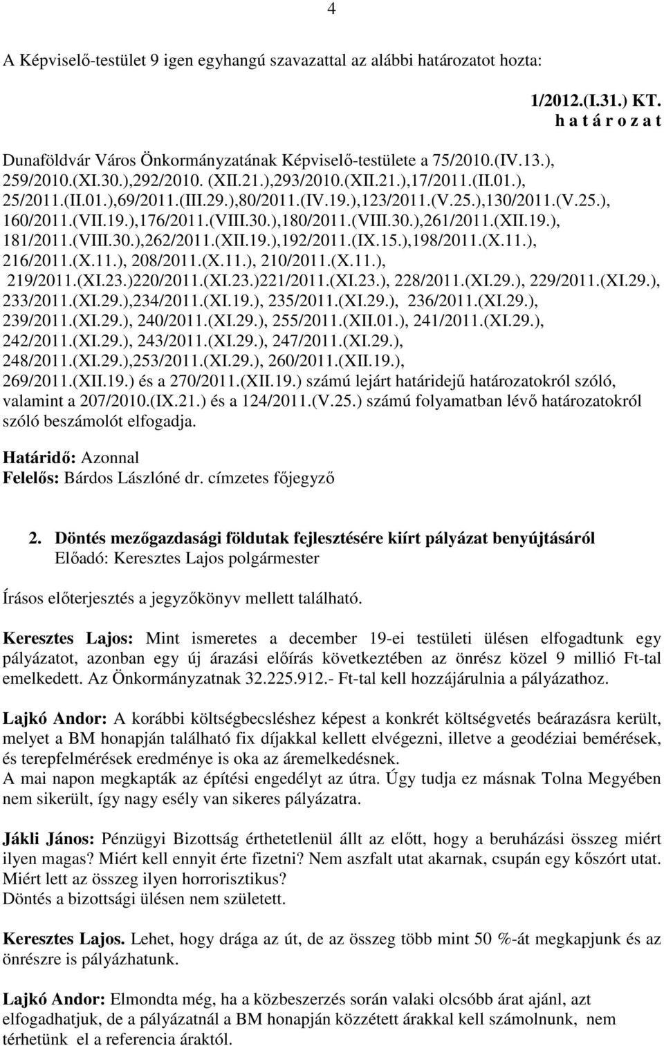 (XII.19.), 181/2011.(VIII.30.),262/2011.(XII.19.),192/2011.(IX.15.),198/2011.(X.11.), 216/2011.(X.11.), 208/2011.(X.11.), 210/2011.(X.11.), 219/2011.(XI.23.)220/2011.(XI.23.)221/2011.(XI.23.), 228/2011.