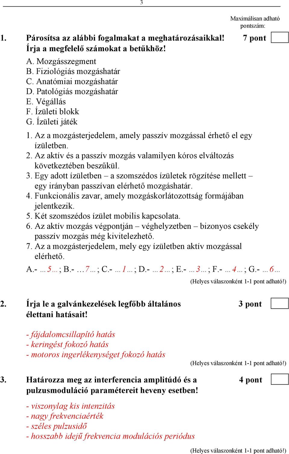 Az aktív és a passzív mozgás valamilyen kóros elváltozás következtében beszőkül. 3. Egy adott ízületben a szomszédos ízületek rögzítése mellett egy irányban passzívan elérhetı mozgáshatár. 4.