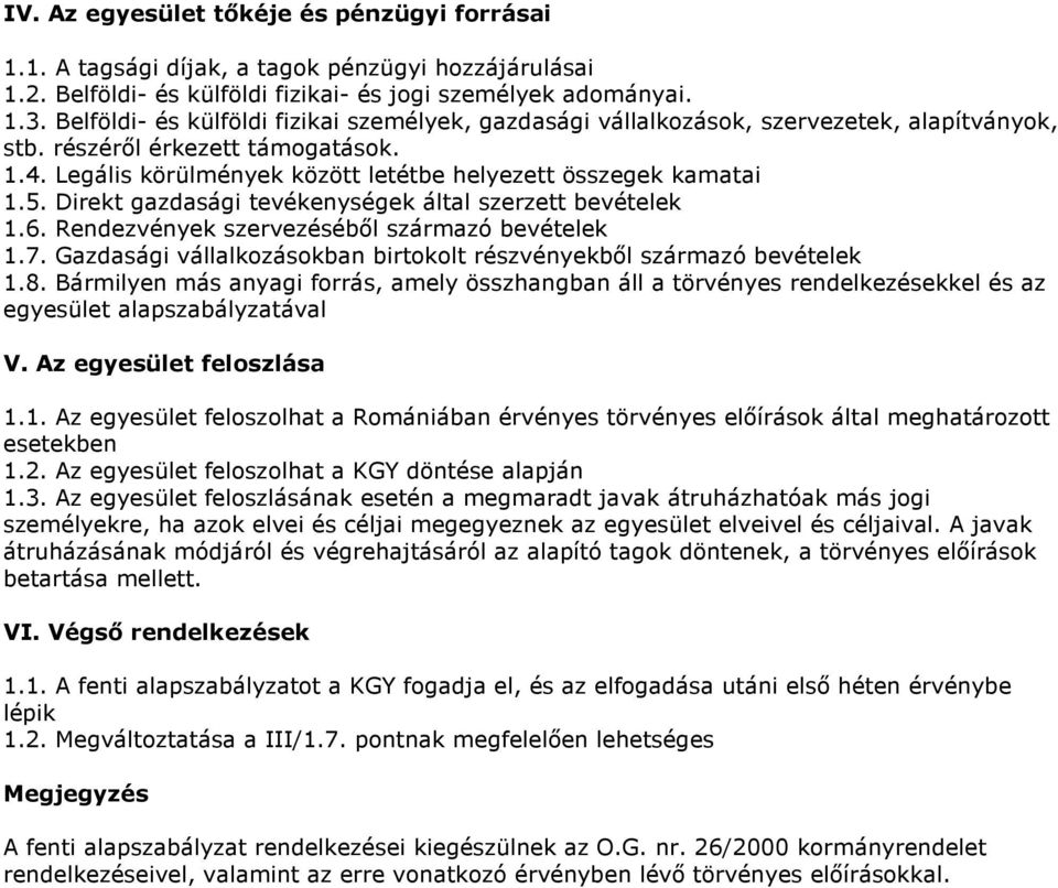 Direkt gazdasági tevékenységek által szerzett bevételek 1.6. Rendezvények szervezésébıl származó bevételek 1.7. Gazdasági vállalkozásokban birtokolt részvényekbıl származó bevételek 1.8.