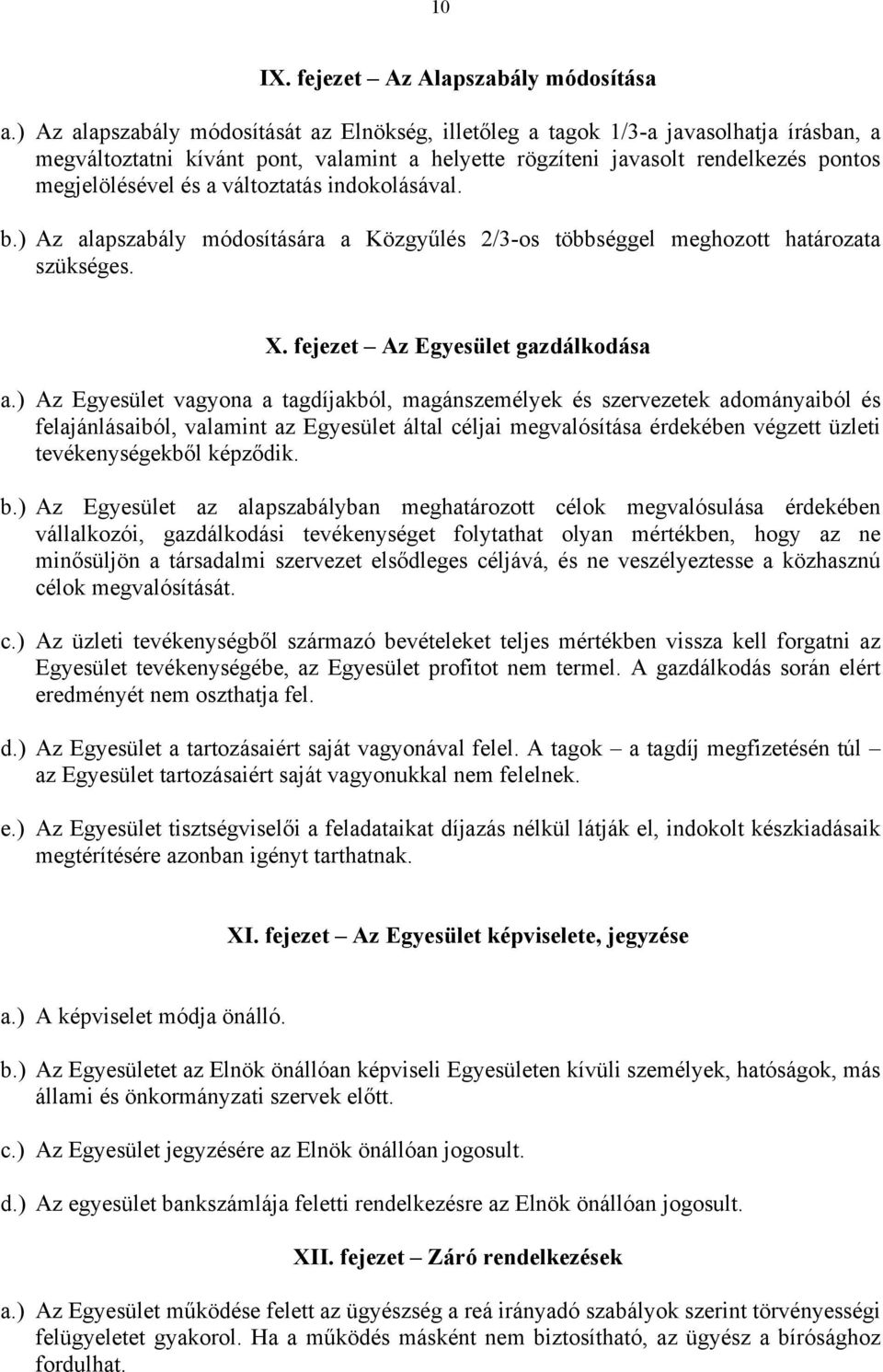 változtatás indokolásával. b.) Az alapszabály módosítására a Közgyűlés 2/3-os többséggel meghozott határozata szükséges. X. fejezet Az Egyesület gazdálkodása a.