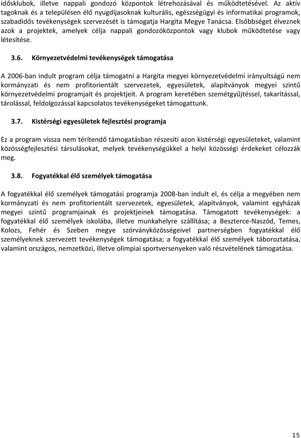 Elsőbbséget élveznek azok a projektek, amelyek célja nappali gondozóközpontok vagy klubok működtetése vagy létesítése. 3.6.