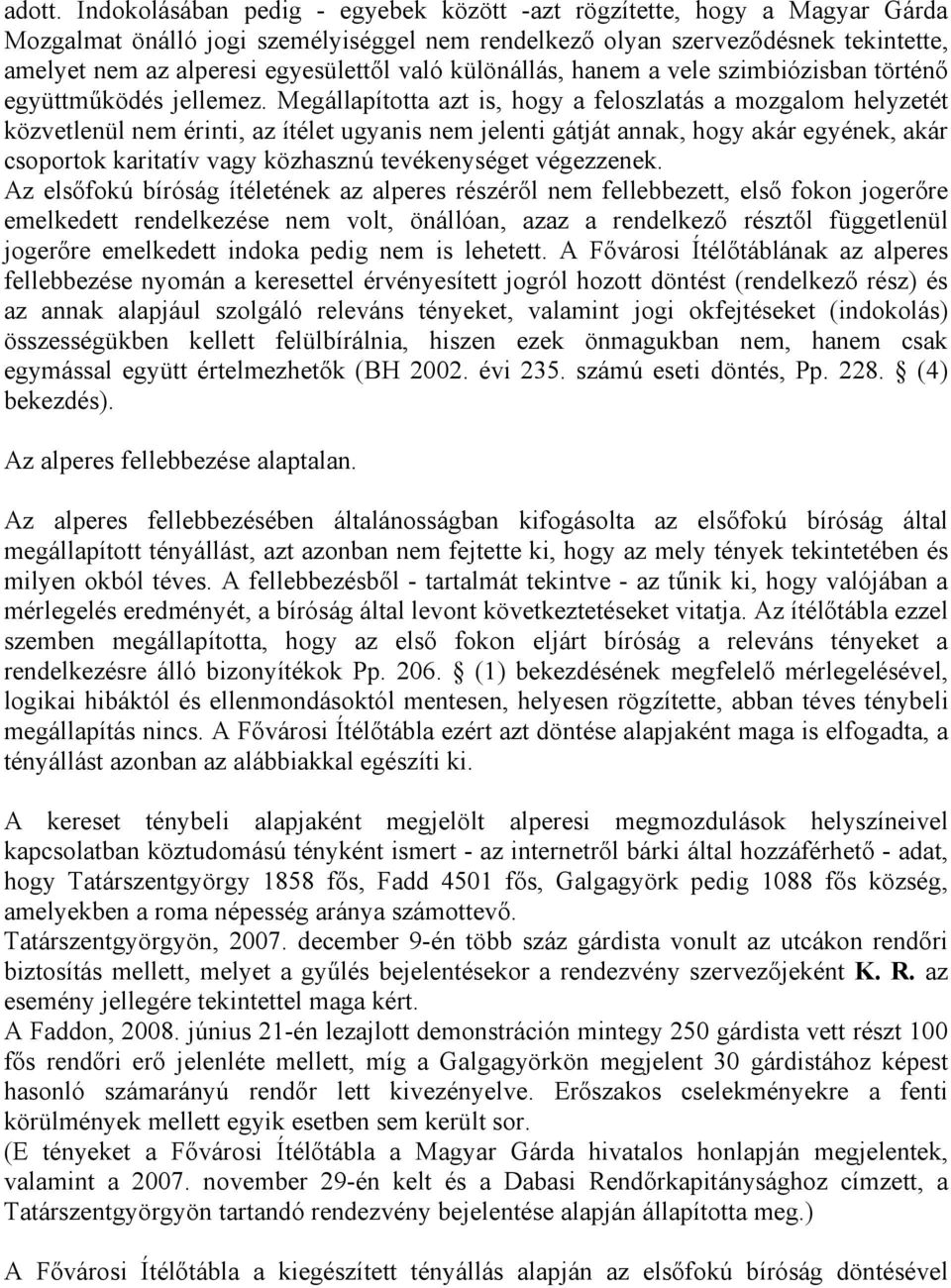 való különállás, hanem a vele szimbiózisban történő együttműködés jellemez.