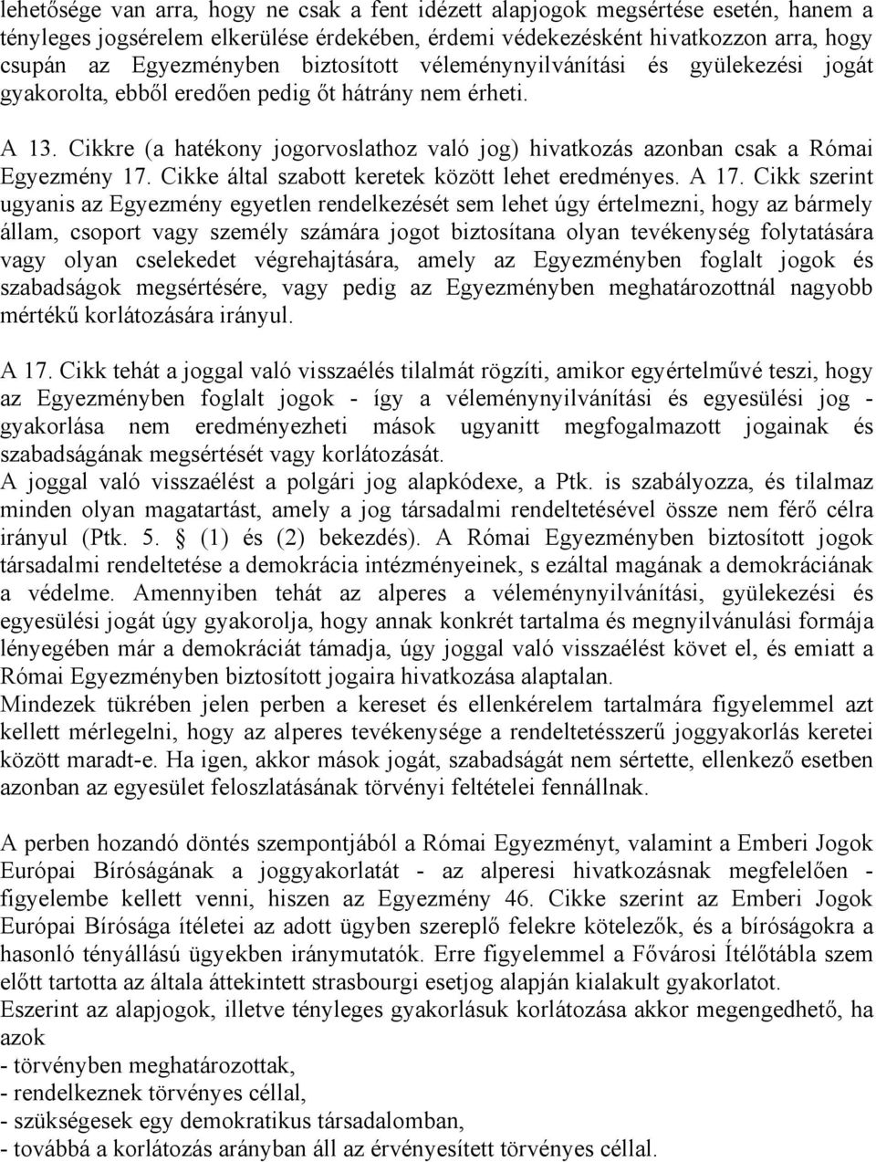 Cikkre (a hatékony jogorvoslathoz való jog) hivatkozás azonban csak a Római Egyezmény 17. Cikke által szabott keretek között lehet eredményes. A 17.
