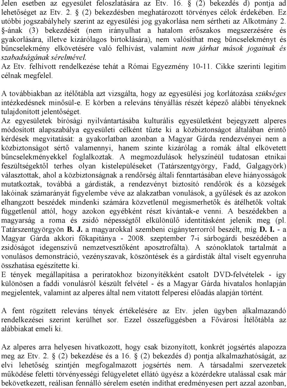 -ának (3) bekezdését (nem irányulhat a hatalom erőszakos megszerzésére és gyakorlására, illetve kizárólagos birtoklására), nem valósíthat meg bűncselekményt és bűncselekmény elkövetésére való