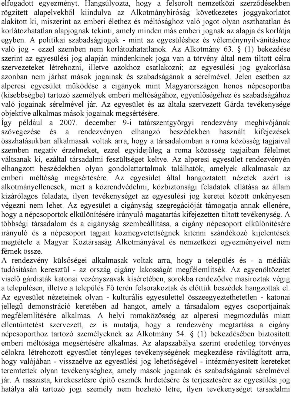 jogot olyan oszthatatlan és korlátozhatatlan alapjognak tekinti, amely minden más emberi jognak az alapja és korlátja egyben.
