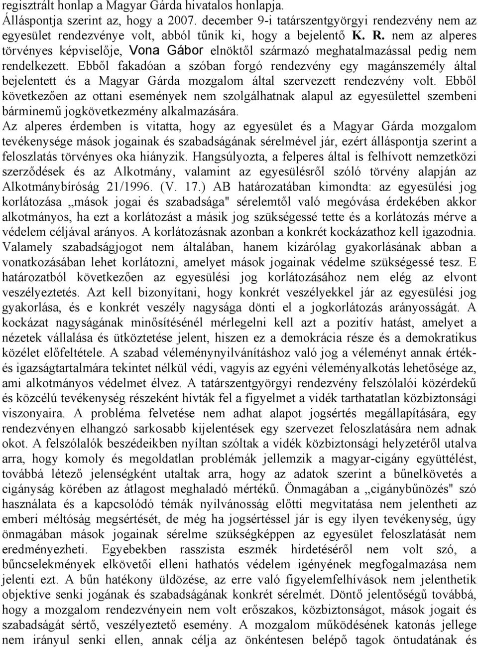 nem az alperes törvényes képviselője, Vona Gábor elnöktől származó meghatalmazással pedig nem rendelkezett.