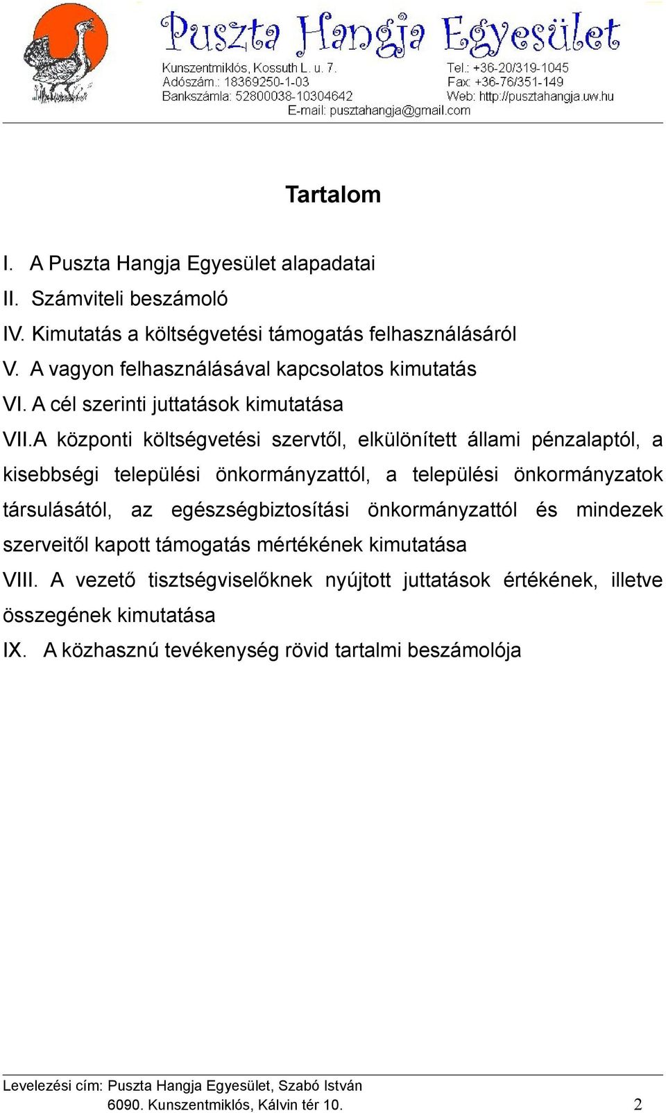 A központi költségvetési szervtől, elkülönített állami pénzalaptól, a kisebbségi települési önkormányzattól, a települési önkormányzatok társulásától, az